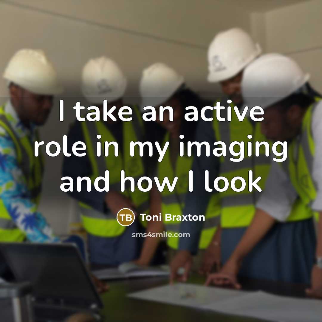 “I take an active role in my imaging and how…” quote by Toni Braxton