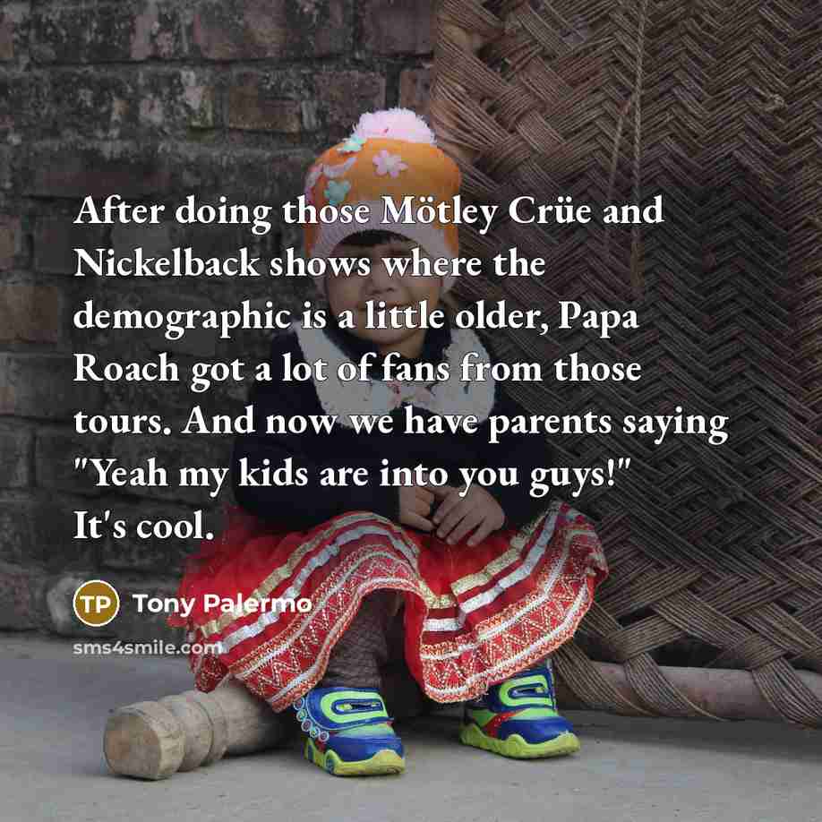 “After doing those Mötley Crüe and Nickelback shows where the…” quote by Tony Palermo