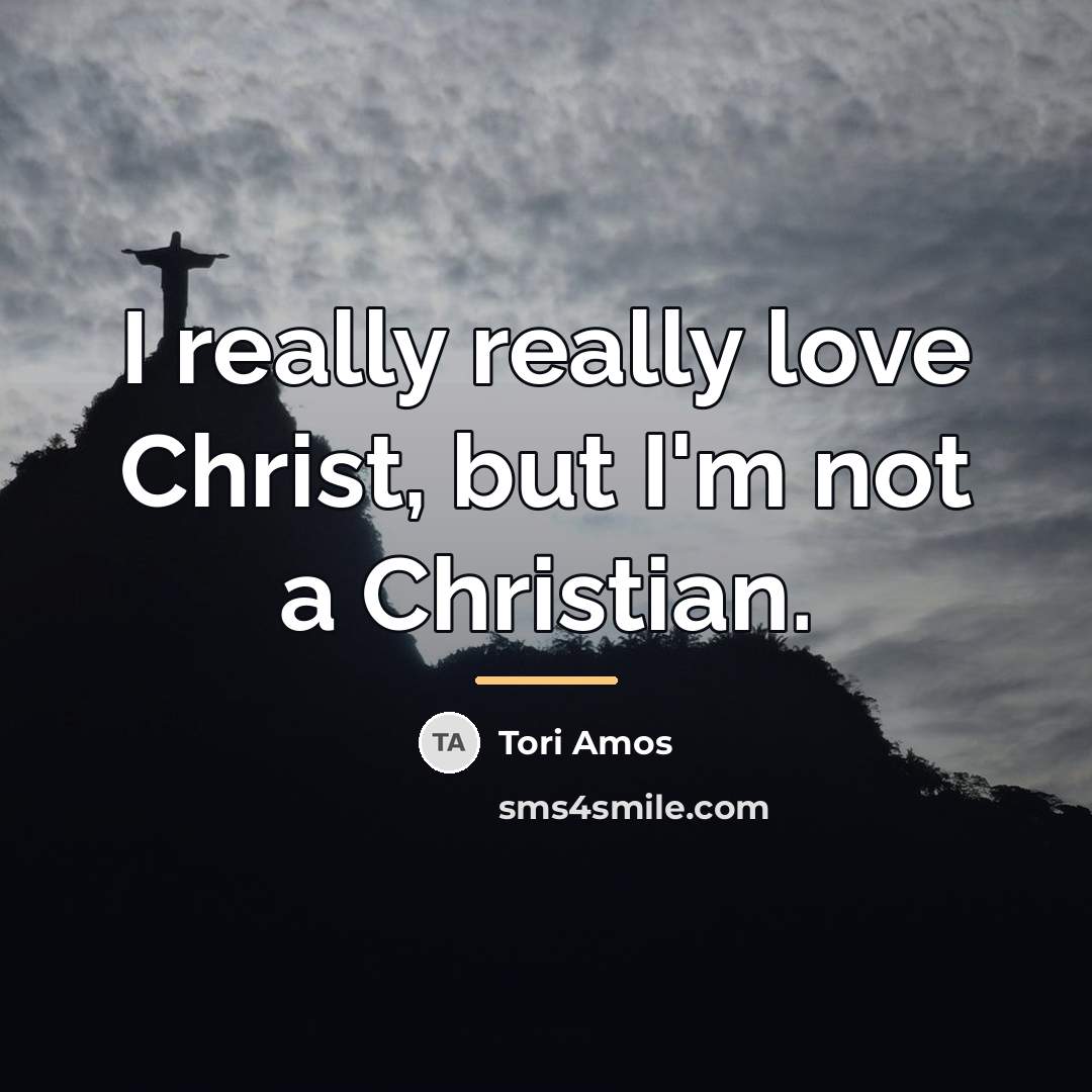“I really really love Christ, but I'm not a Christian.…” quote by Tori Amos