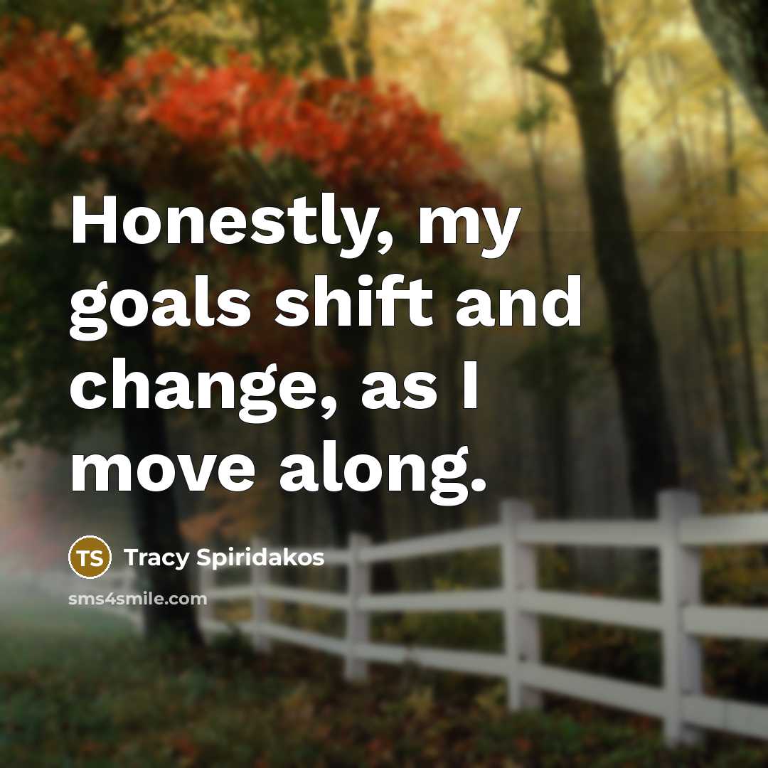 “Honestly, my goals shift and change, as I move along.…” quote by Tracy Spiridakos