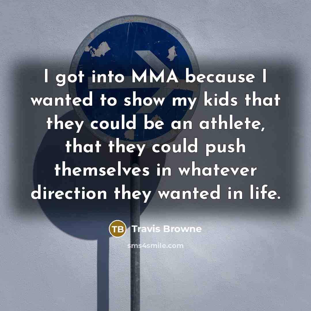 “I got into MMA because I wanted to show my…” quote by Travis Browne