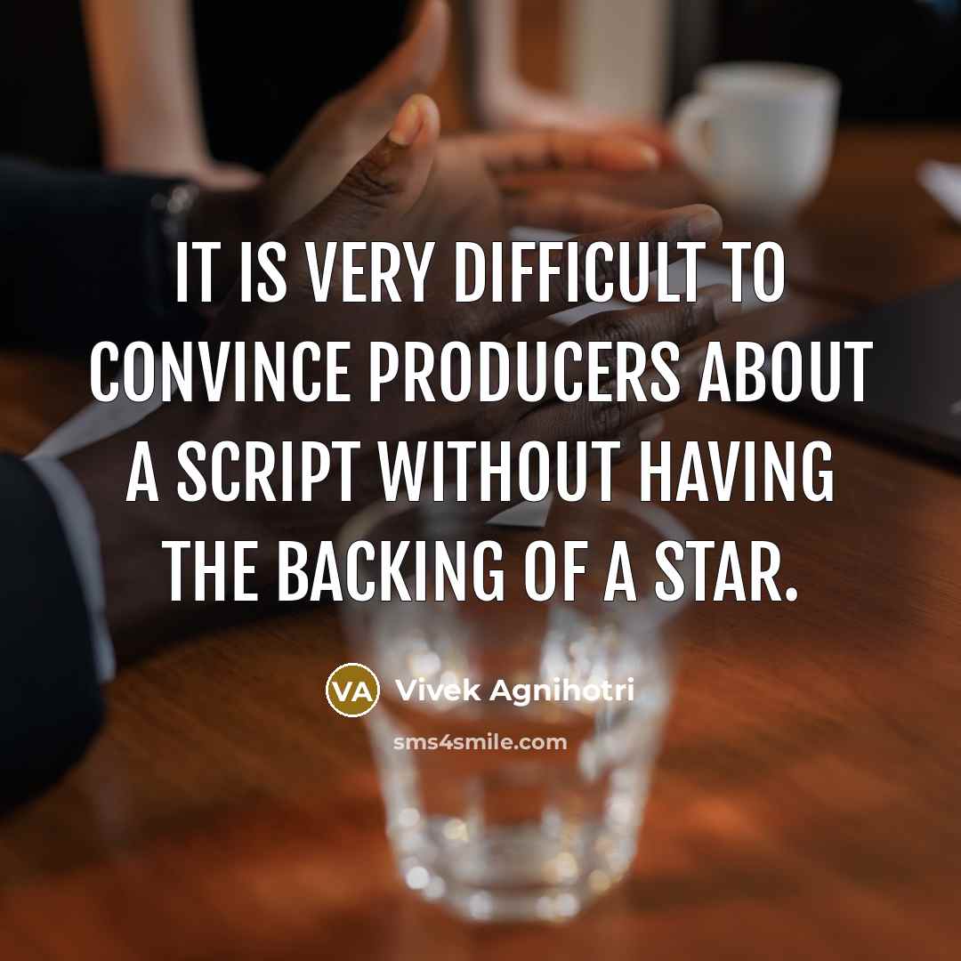 “It is very difficult to convince producers about a script…” quote by Vivek Agnihotri