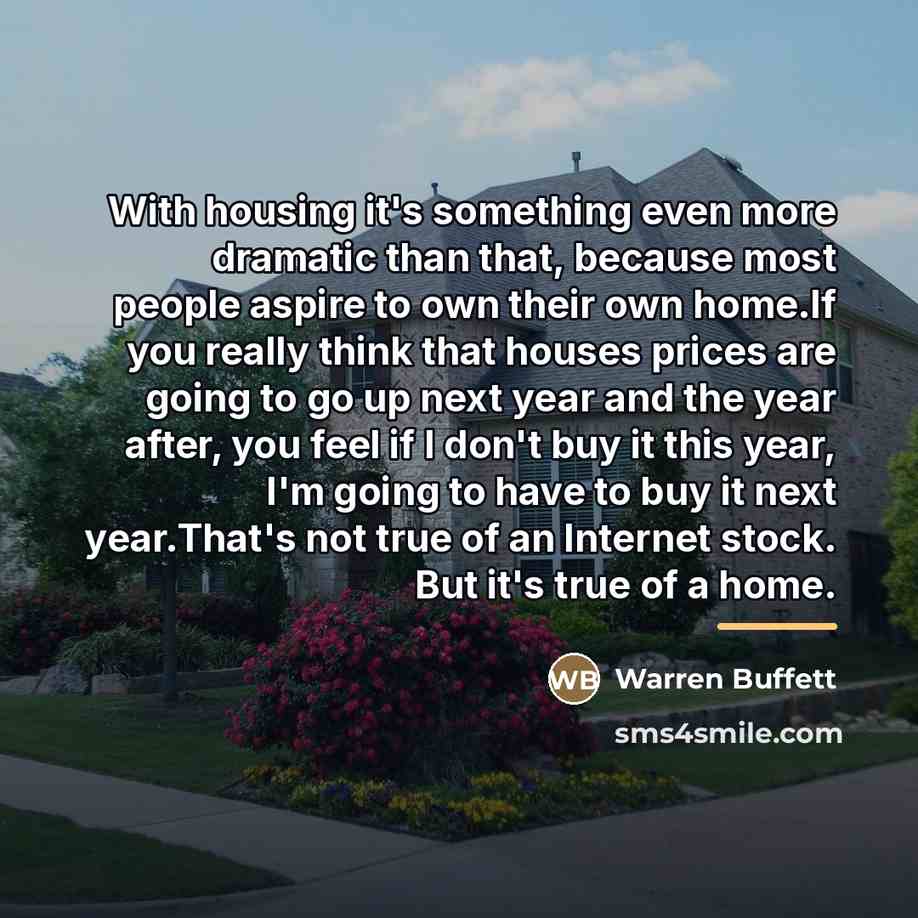 “With housing it's something even more dramatic than that, because…” quote by Warren Buffett