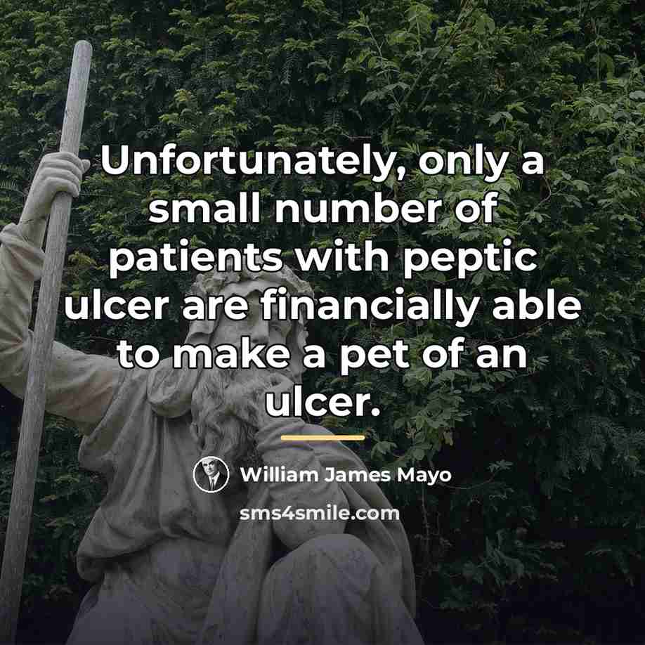 “Unfortunately, only a small number of patients with peptic ulcer…” quote by William James Mayo