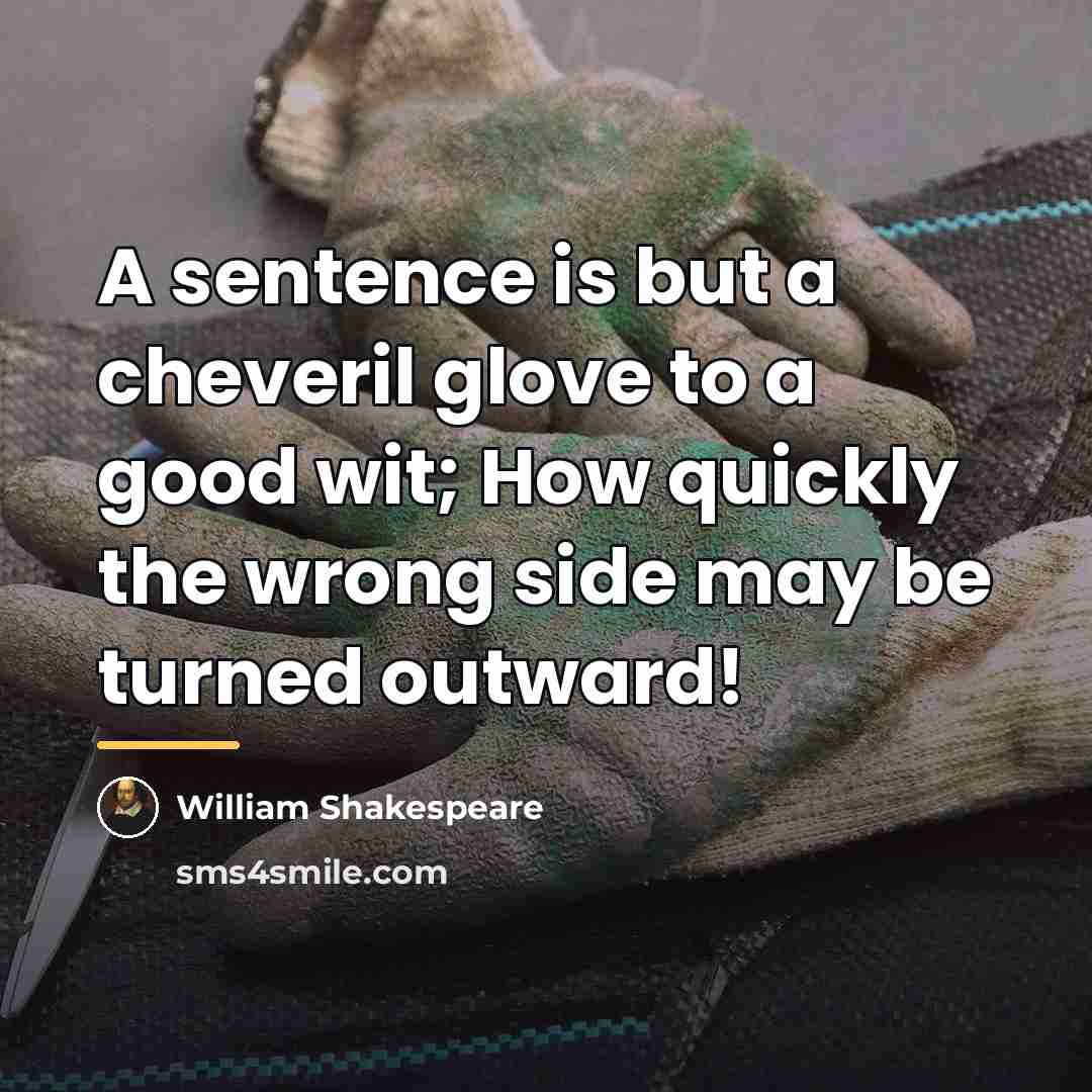 “A sentence is but a cheveril glove to a good…” quote by William Shakespeare