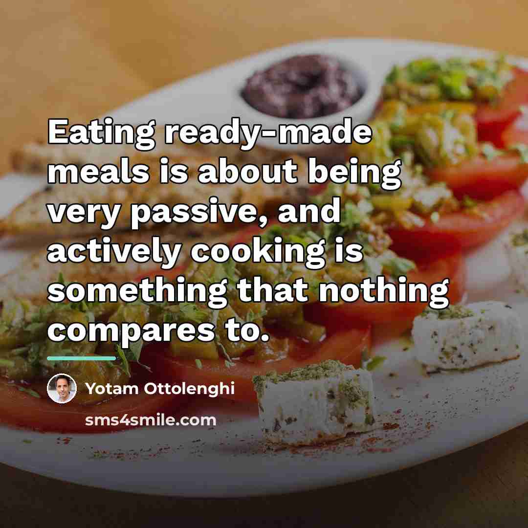 “Eating ready-made meals is about being very passive, and actively…” quote by Yotam Ottolenghi