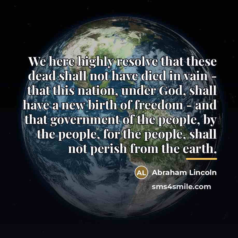 “We here highly resolve that these dead shall not have…” quote by Abraham Lincoln