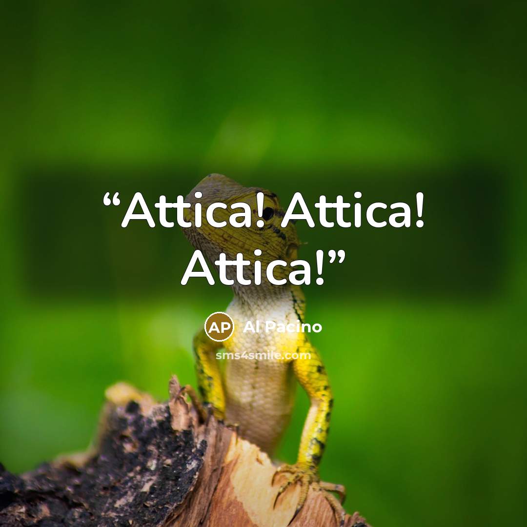“Attica! Attica! Attica!” quote by Al Pacino