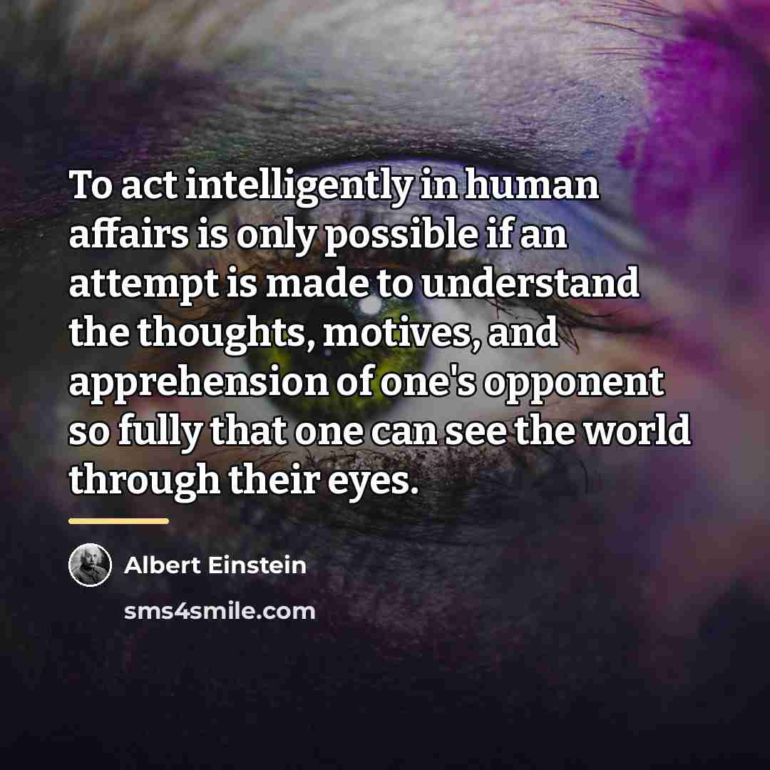 “To act intelligently in human affairs is only possible if…” quote by Albert Einstein