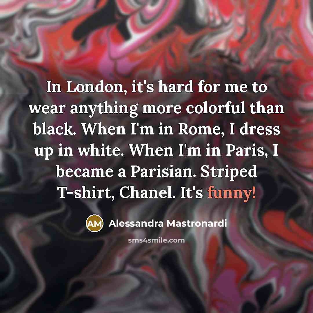 “In London, it's hard for me to wear anything more…” quote by Alessandra Mastronardi