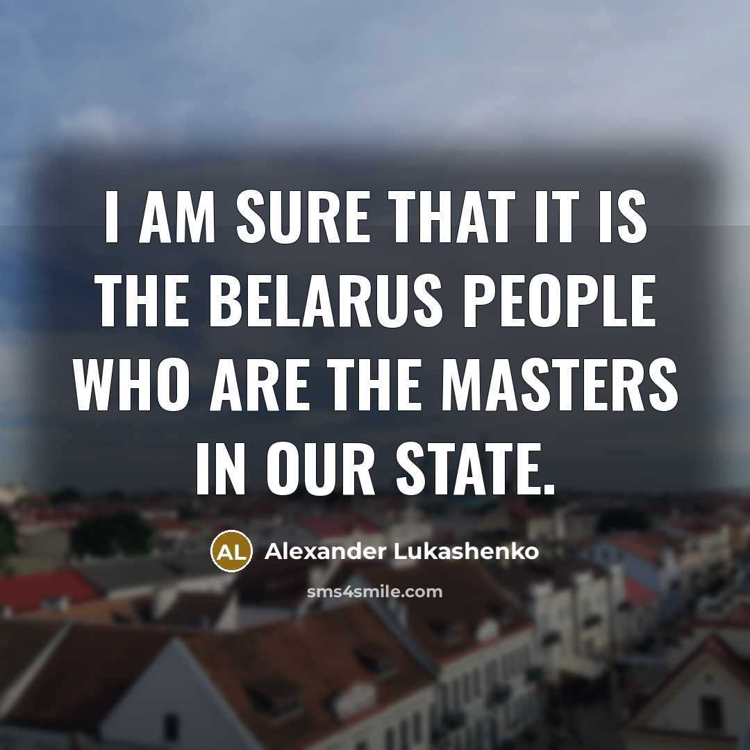 “I am sure that it is the Belarus people who…” quote by Alexander Lukashenko