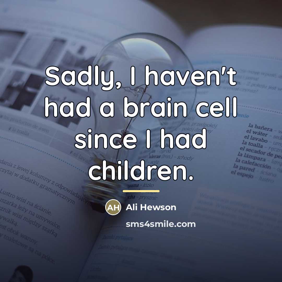 “Sadly, I haven't had a brain cell since I had…” quote by Ali Hewson