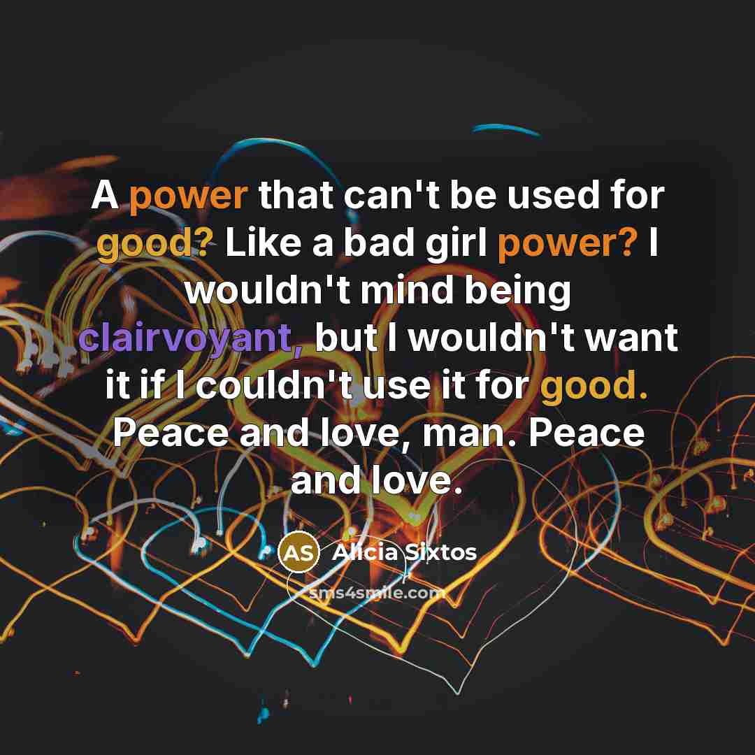 “A power that can't be used for good? Like a…” quote by Alicia Sixtos