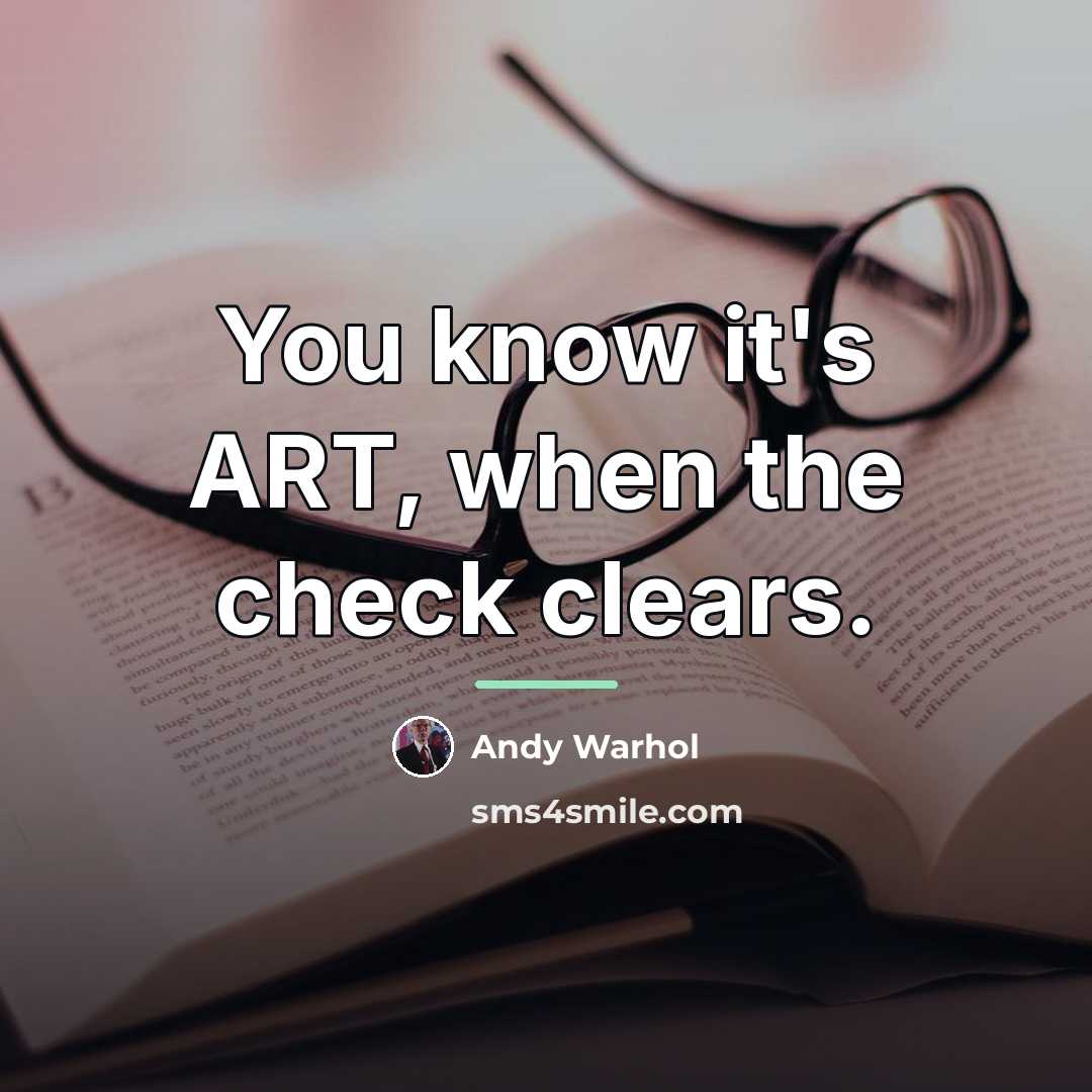 “You know it's ART, when the check clears.…” quote by Andy Warhol