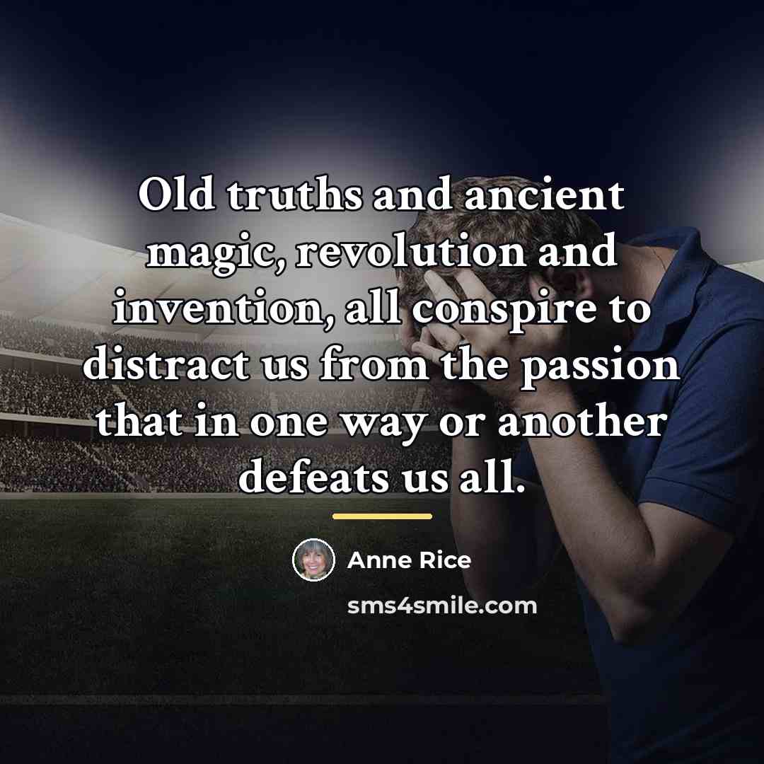 “Old truths and ancient magic, revolution and invention, all conspire…” quote by Anne Rice