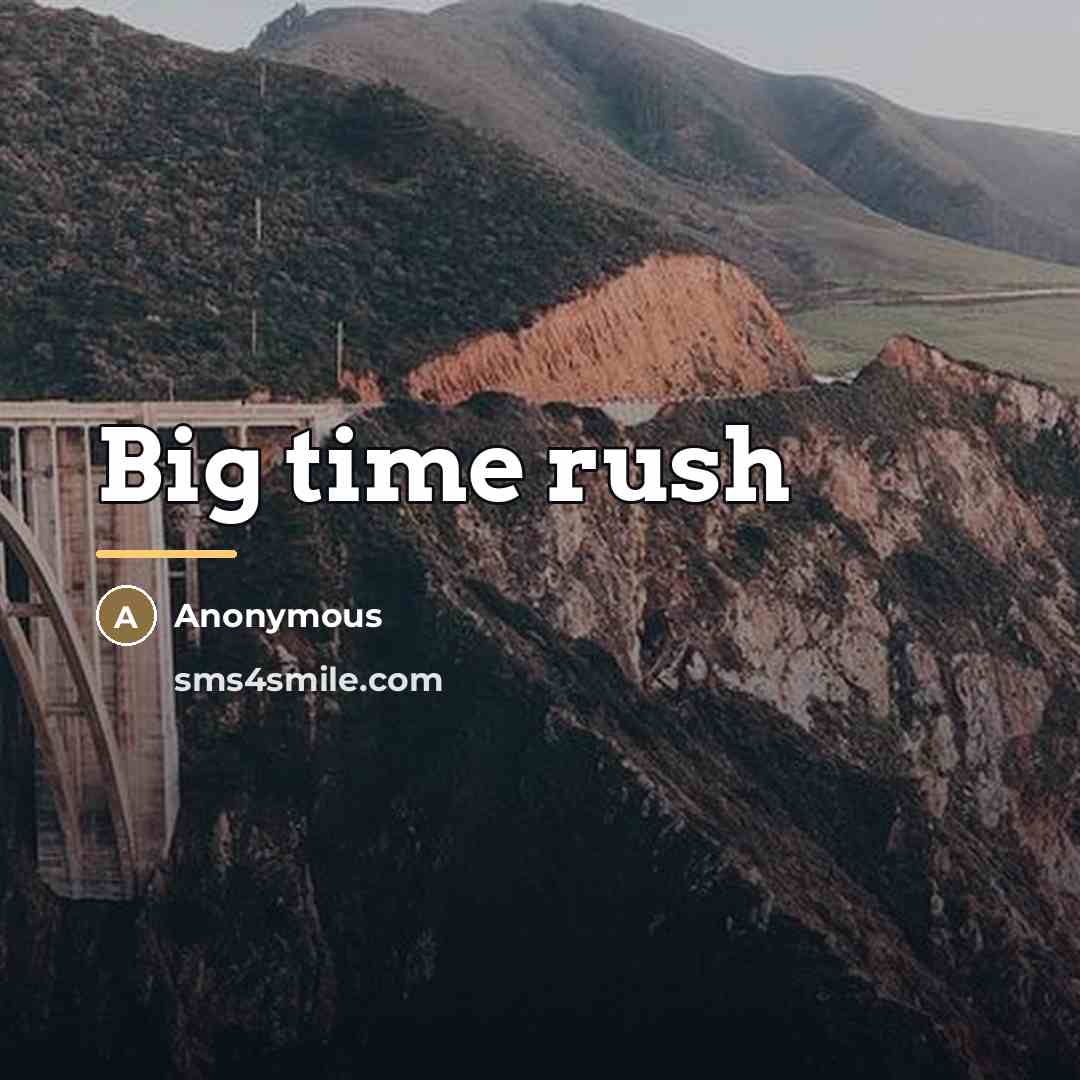 “Big time rush…” quote by Anonymous