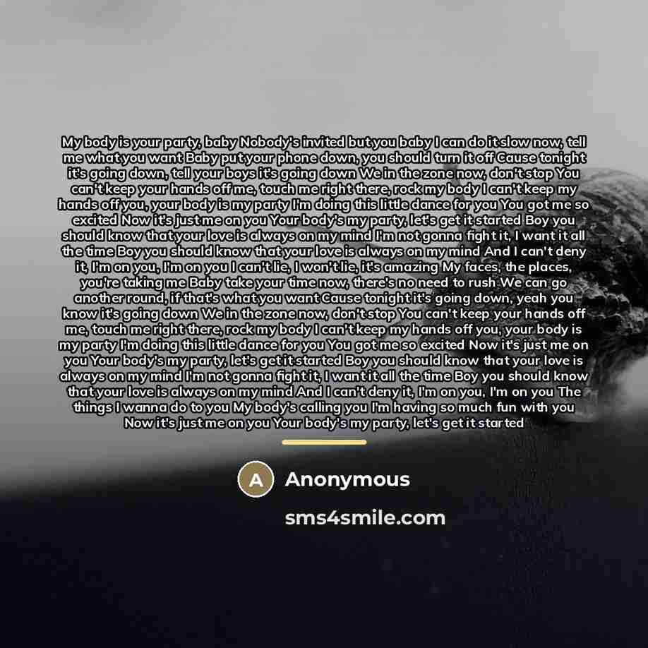 “My body is your party, baby Nobody's invited but you…” quote by Anonymous