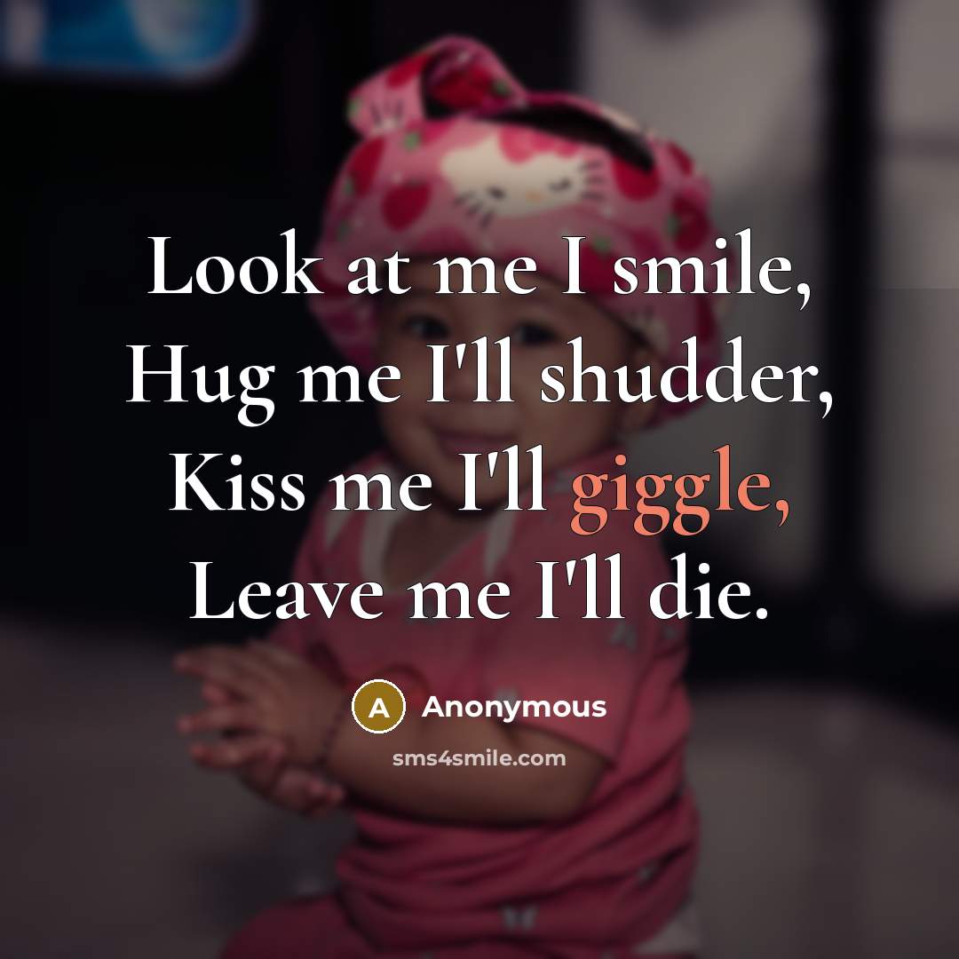 “Look at me I smile, Hug me I'll shudder, Kiss…” quote by Anonymous