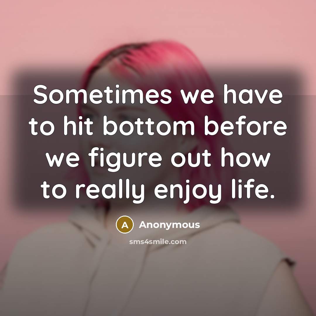 “Sometimes we have to hit bottom before we figure out…” quote by Anonymous