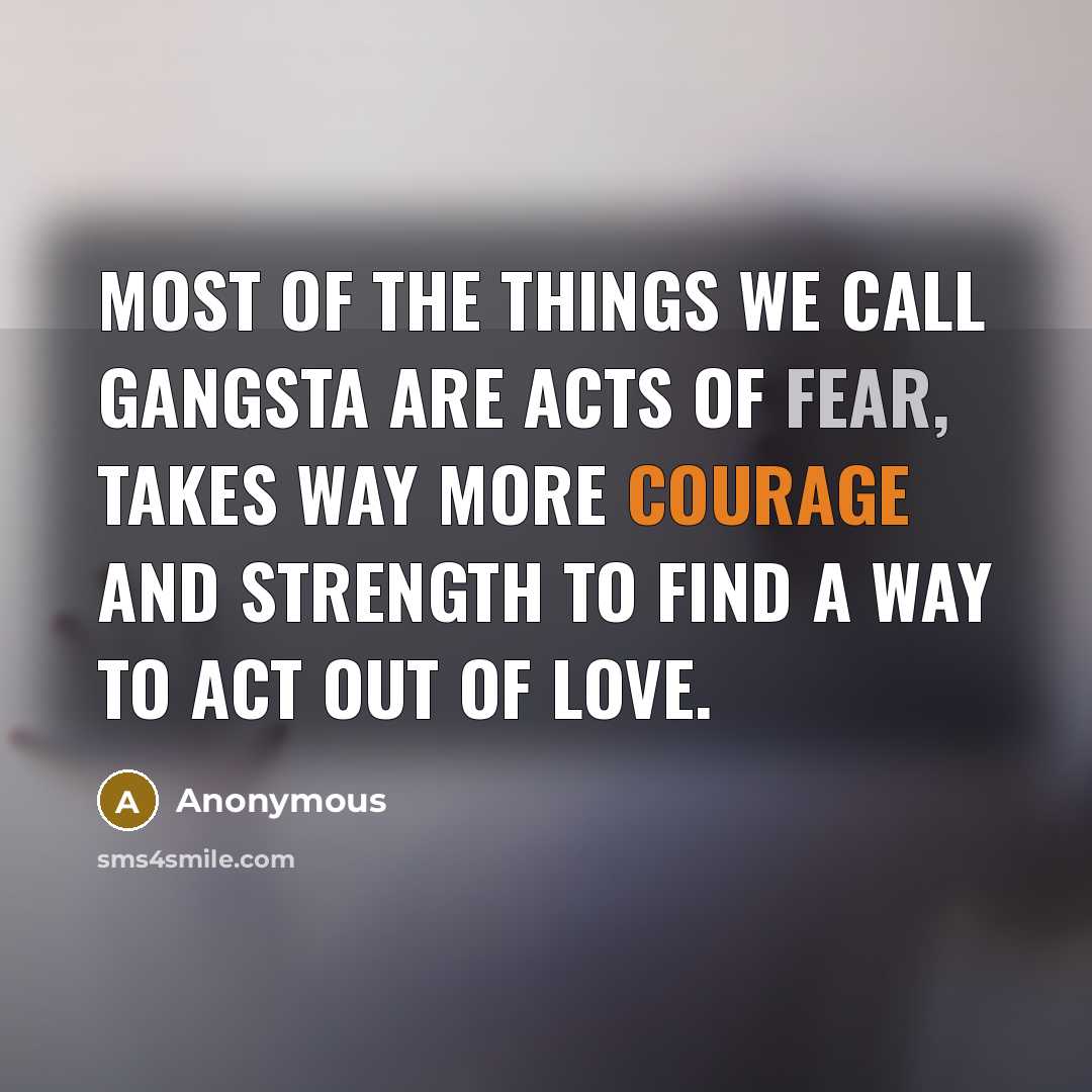 “Most of the things we call gangsta are acts of…” quote by Anonymous