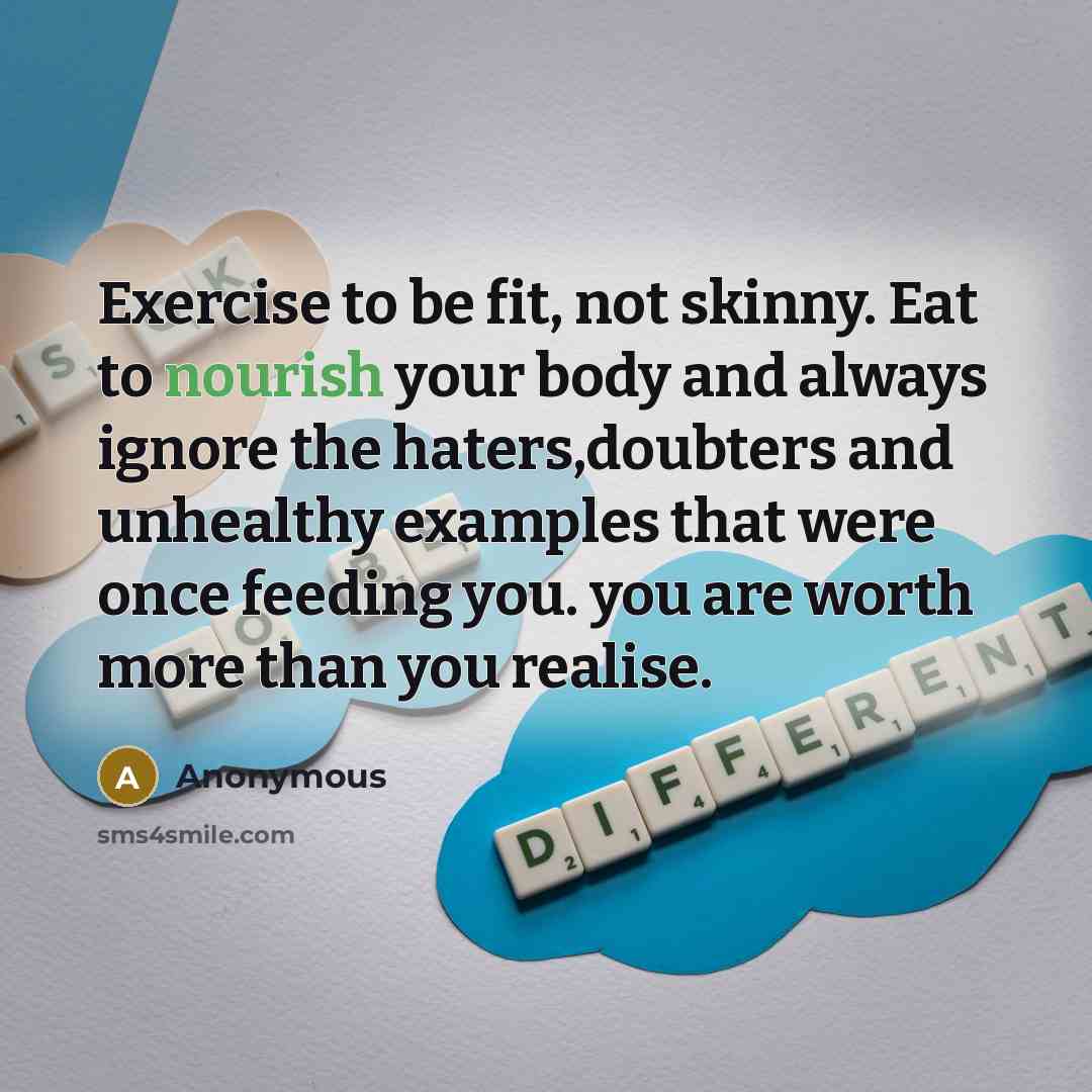 “Exercise to be fit, not skinny. Eat to nourish your…” quote by Anonymous