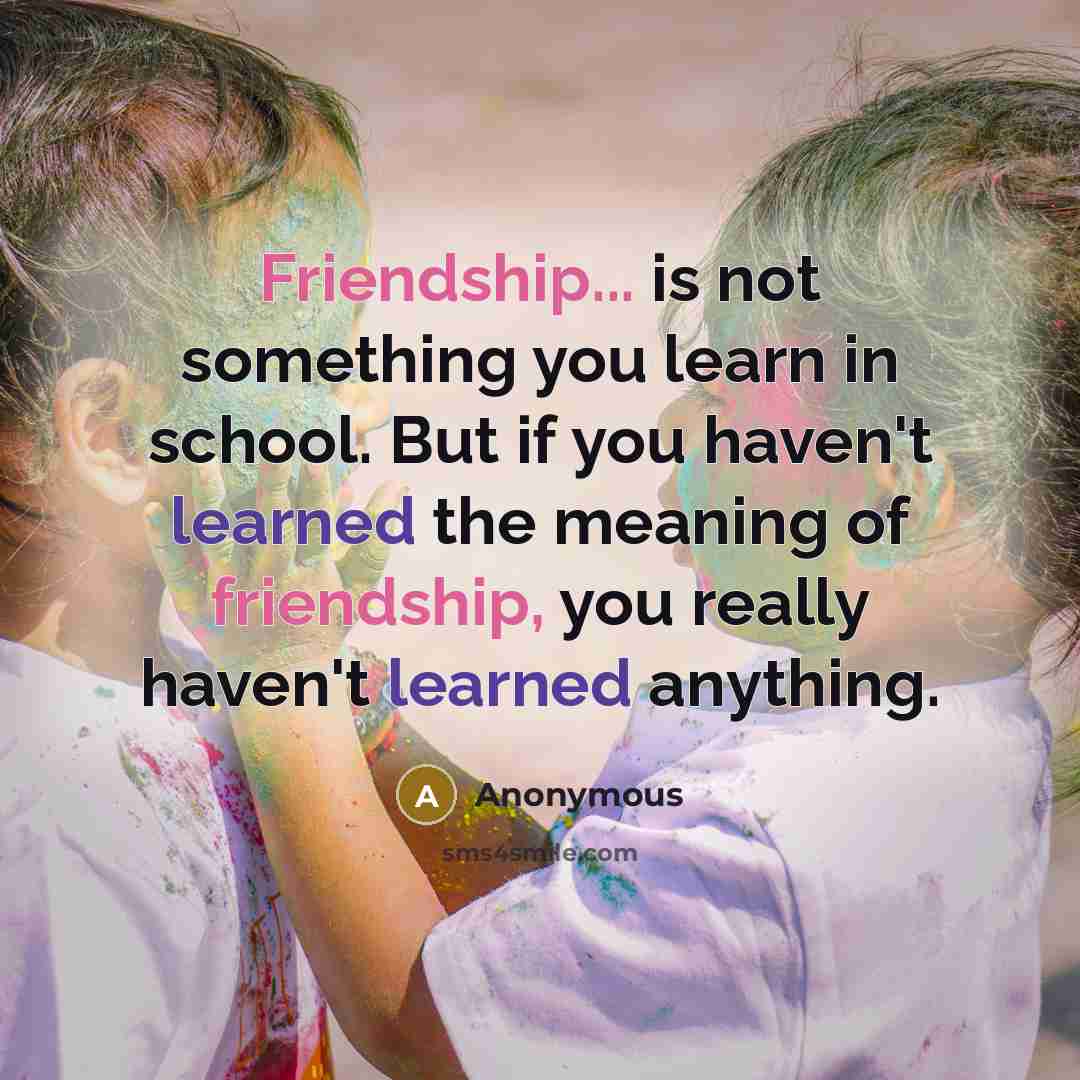 “Friendship... is not something you learn in school. But if…” quote by Anonymous