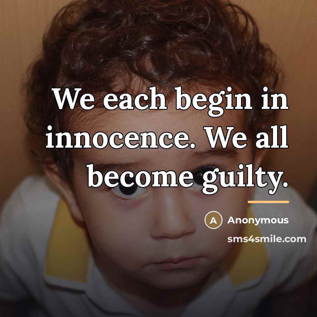 “We each begin in innocence. We all become guilty.…” quote by Anonymous