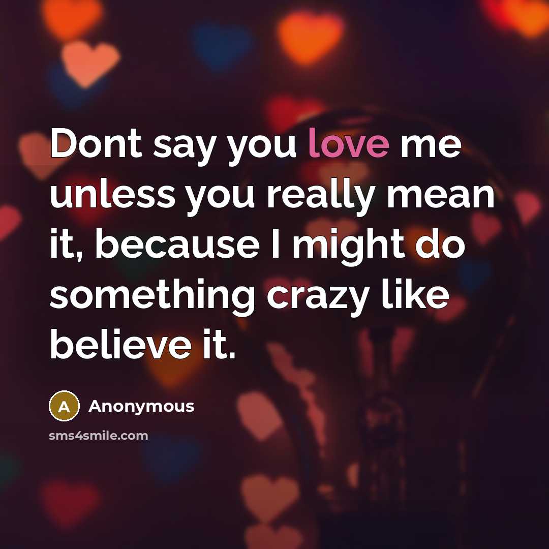 “Dont say you love me unless you really mean it,…” quote by Anonymous