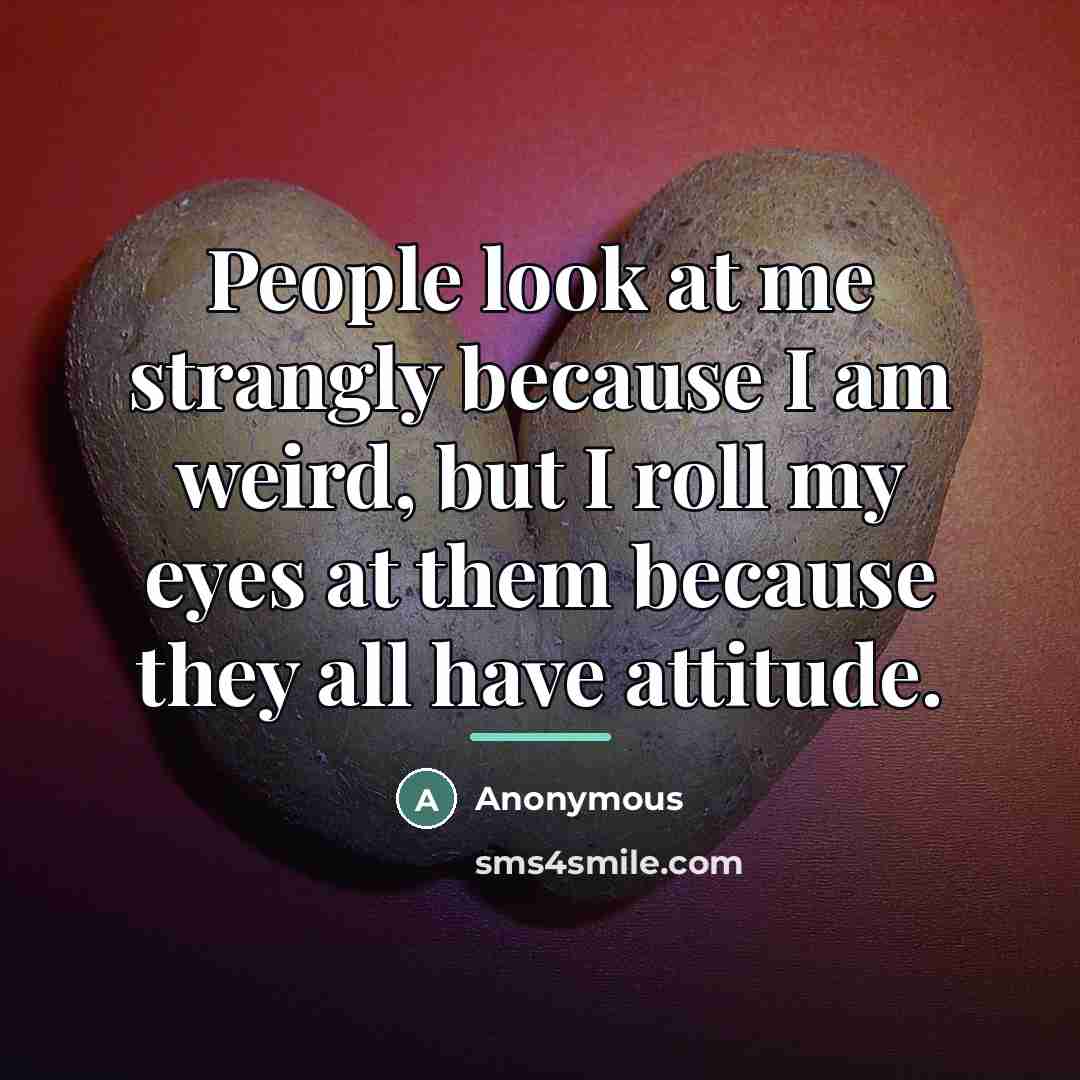 “People look at me strangly because I am weird, but…” quote by Anonymous