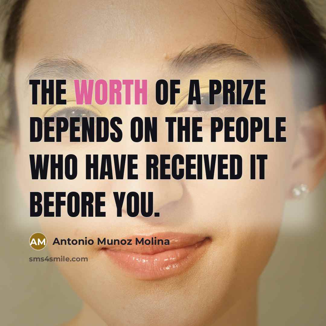 “The worth of a prize depends on the people who…” quote by Antonio Munoz Molina