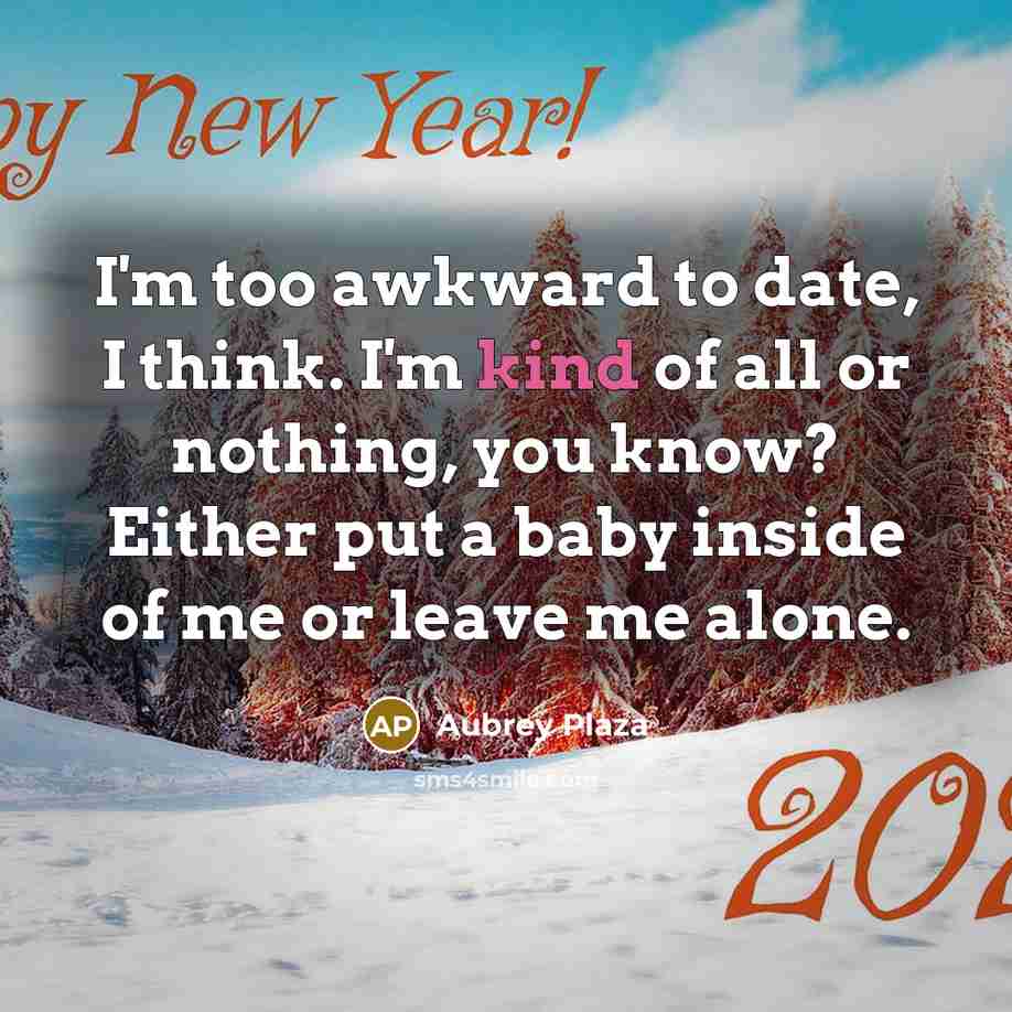 “I'm too awkward to date, I think. I'm kind of…” quote by Aubrey Plaza