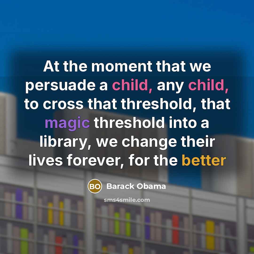 “At the moment that we persuade a child, any child,…” quote by Barack Obama