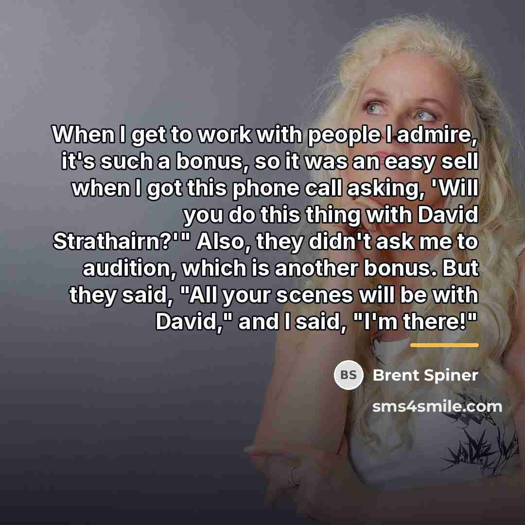 “When I get to work with people I admire, it's…” quote by Brent Spiner
