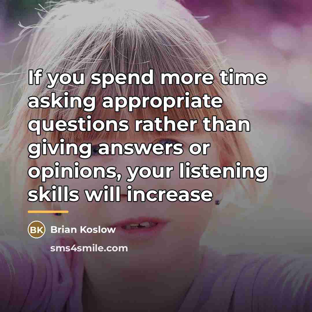 “If you spend more time asking appropriate questions rather than…” quote by Brian Koslow
