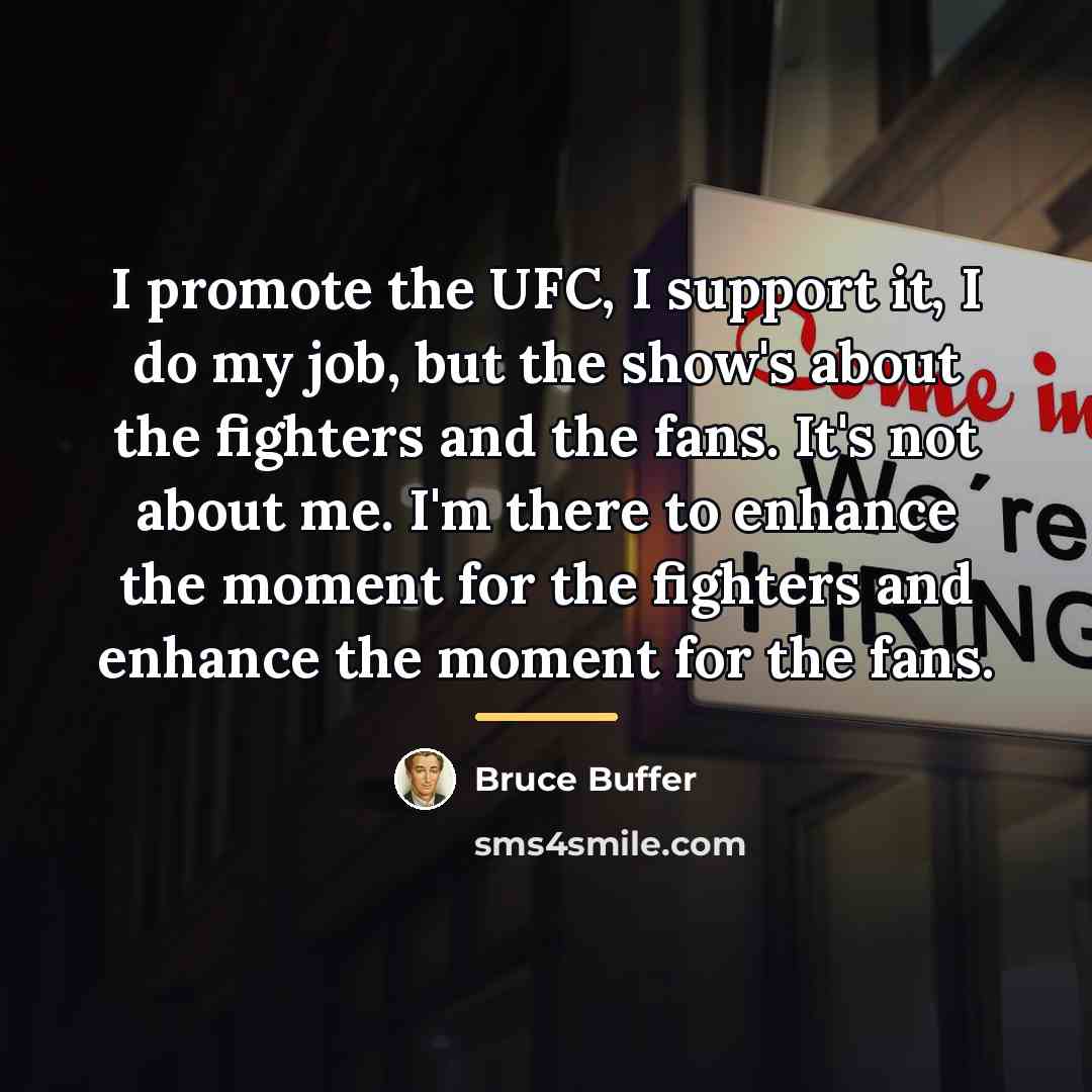 “I promote the UFC, I support it, I do my…” quote by Bruce Buffer