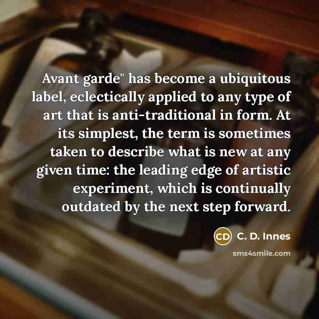 “Avant garde" has become a ubiquitous label, eclectically applied to…” quote by C. D. Innes