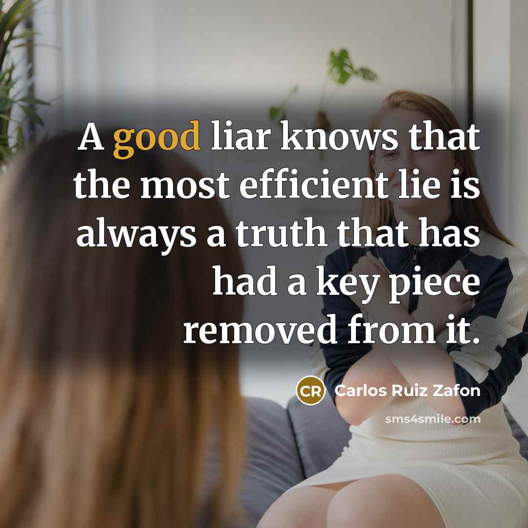 “A good liar knows that the most efficient lie is…” quote by Carlos Ruiz Zafon