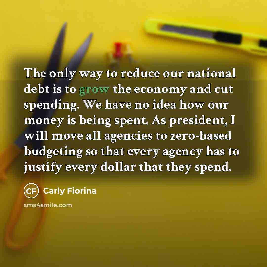 “The only way to reduce our national debt is to…” quote by Carly Fiorina
