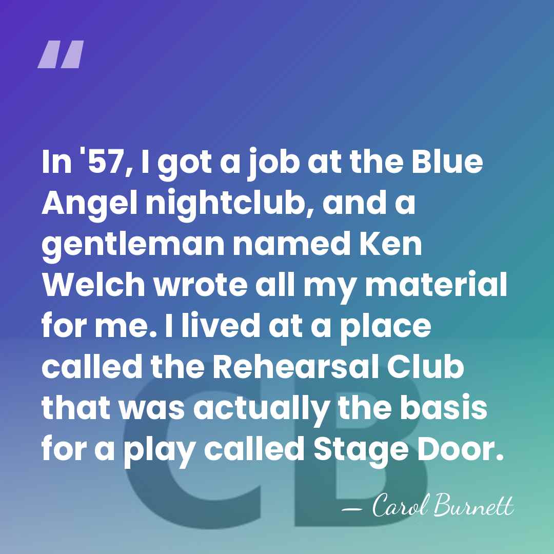 In '57, I got a job at the Blue Angel nightclub, and&hellip; - Carol Burnett