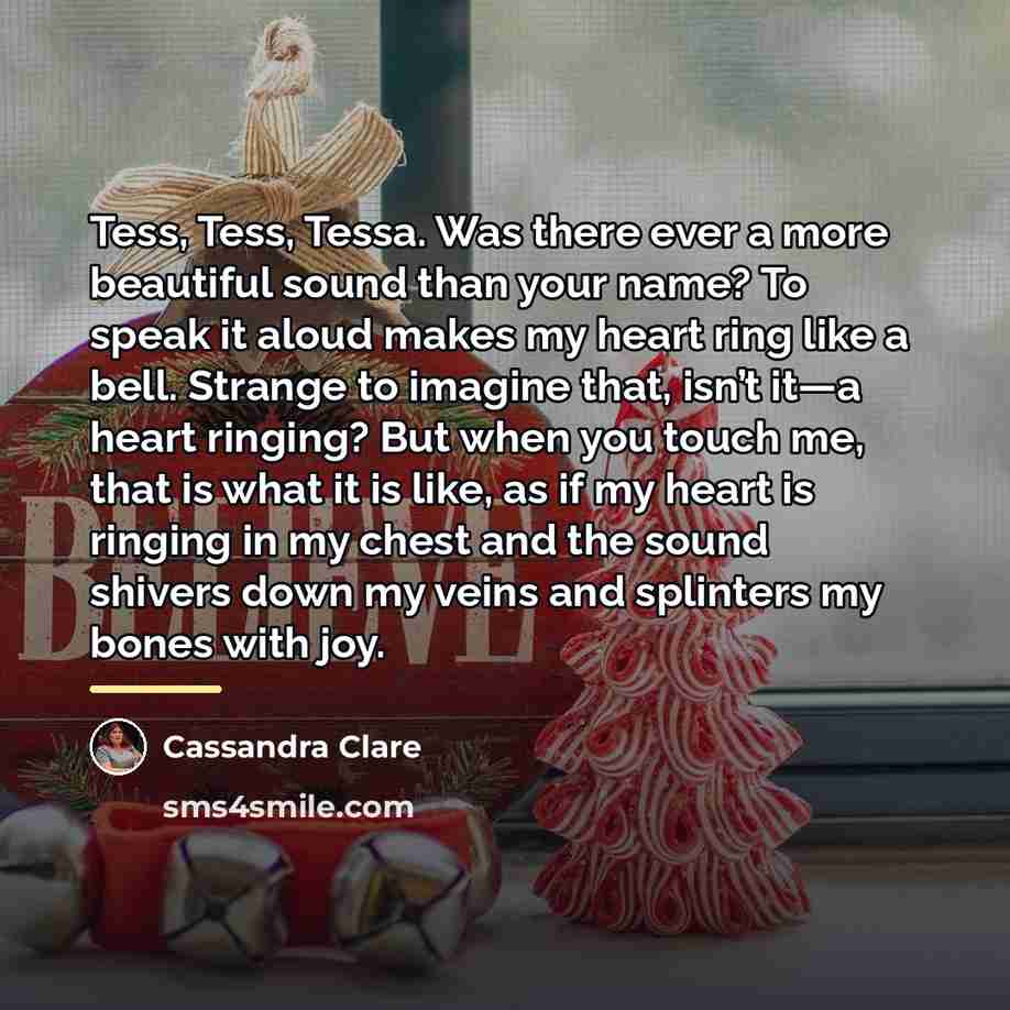 “Tess, Tess, Tessa. Was there ever a more beautiful sound…” quote by Cassandra Clare