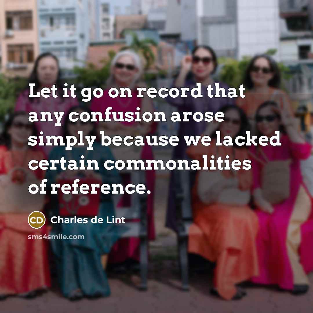 “Let it go on record that any confusion arose simply…” quote by Charles de Lint