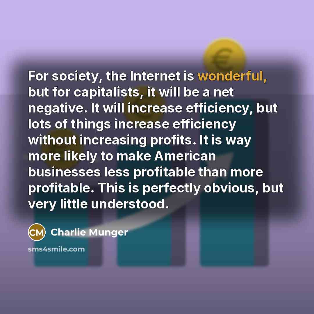 “For society, the Internet is wonderful, but for capitalists, it…” quote by Charlie Munger