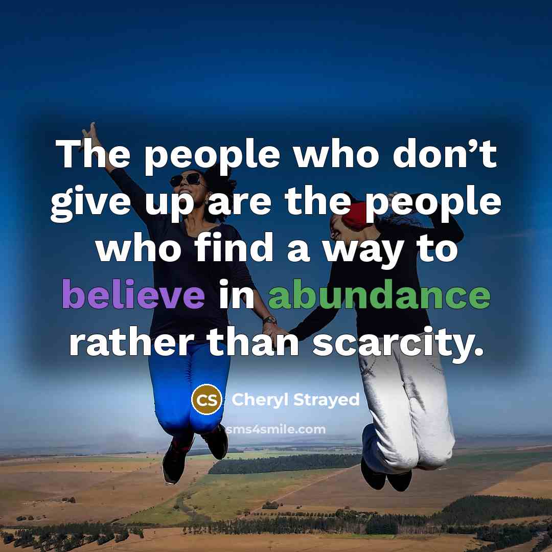 “The people who don’t give up are the people who…” quote by Cheryl Strayed