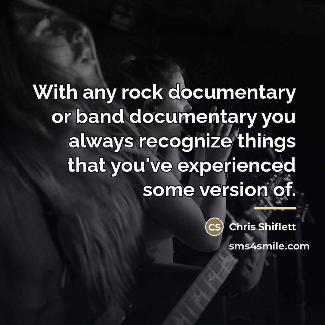 “With any rock documentary or band documentary you always recognize…” quote by Chris Shiflett