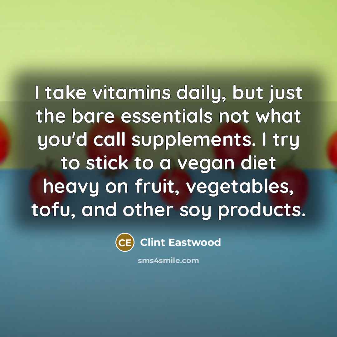 “I take vitamins daily, but just the bare essentials not…” quote by Clint Eastwood