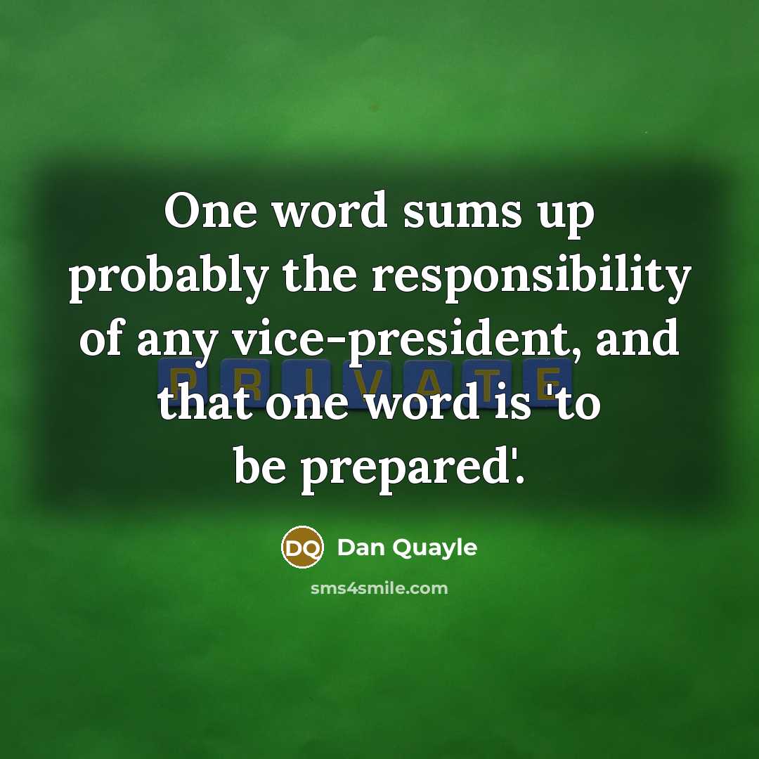 “One word sums up probably the responsibility of any vice-president,…” quote by Dan Quayle