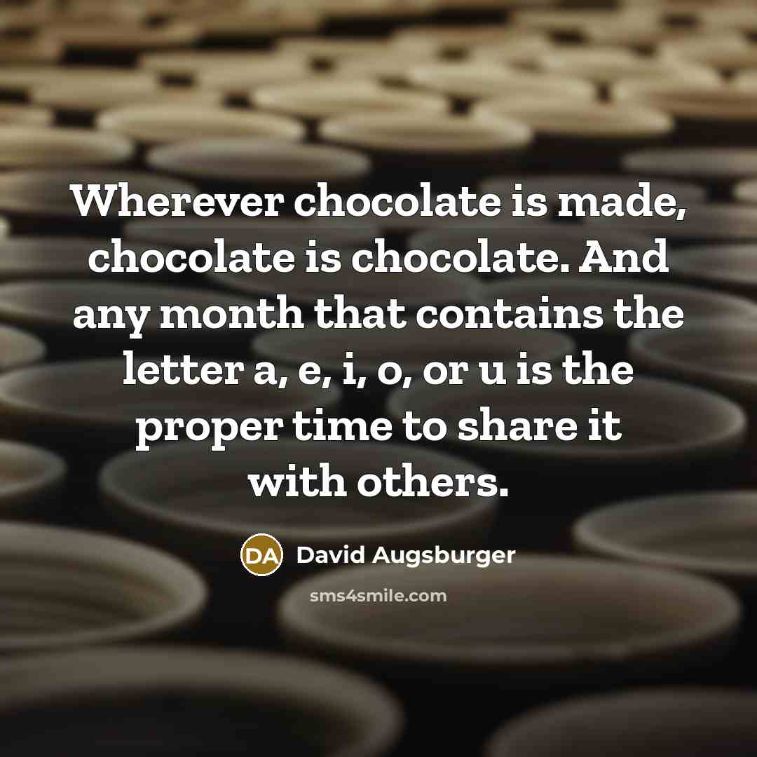 “Wherever chocolate is made, chocolate is chocolate. And any month…” quote by David Augsburger
