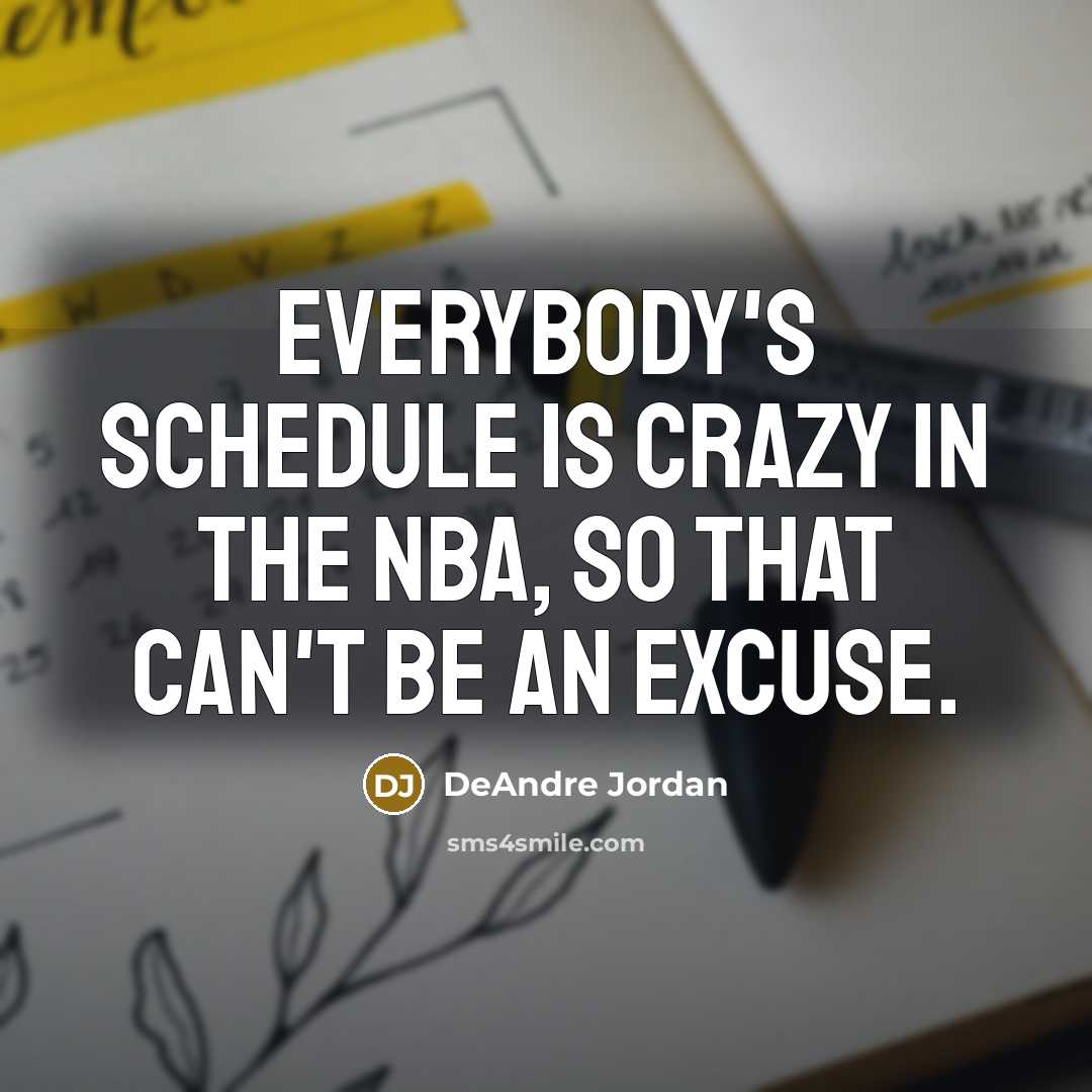 “Everybody's schedule is crazy in the NBA, so that can't…” quote by DeAndre Jordan