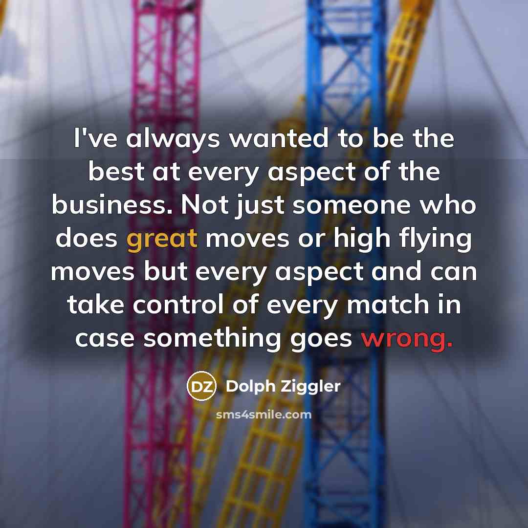 “I've always wanted to be the best at every aspect…” quote by Dolph Ziggler