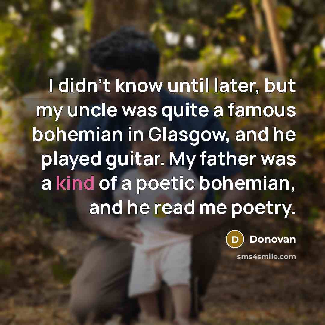 “I didn't know until later, but my uncle was quite…” quote by Donovan